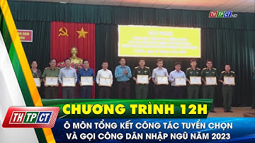 Ô Môn tổng kết công tác tuyển chọn và gọi công dân nhập ngũ năm 2023| Cần Thơ TV
