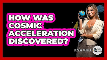 How Was Cosmic Acceleration Discovered? - Physics Frontier