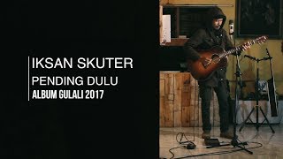 IKSAN SKUTER - PENDING DULU  (LIVE SRAWUNG SESSION) chords