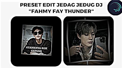 PRESET EDIT JEDAG JEDUG DJ "FAHMY FAY THUNDER" ALIGHT MOTION