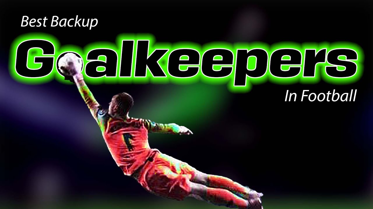 10 Best Backup Goalkeepers In Football football YouTube