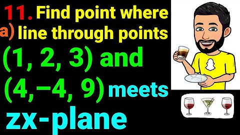 11.a) Find point where line through points (1,2,3) and (4,–4,9) meets zx-plane. Coordinates in space