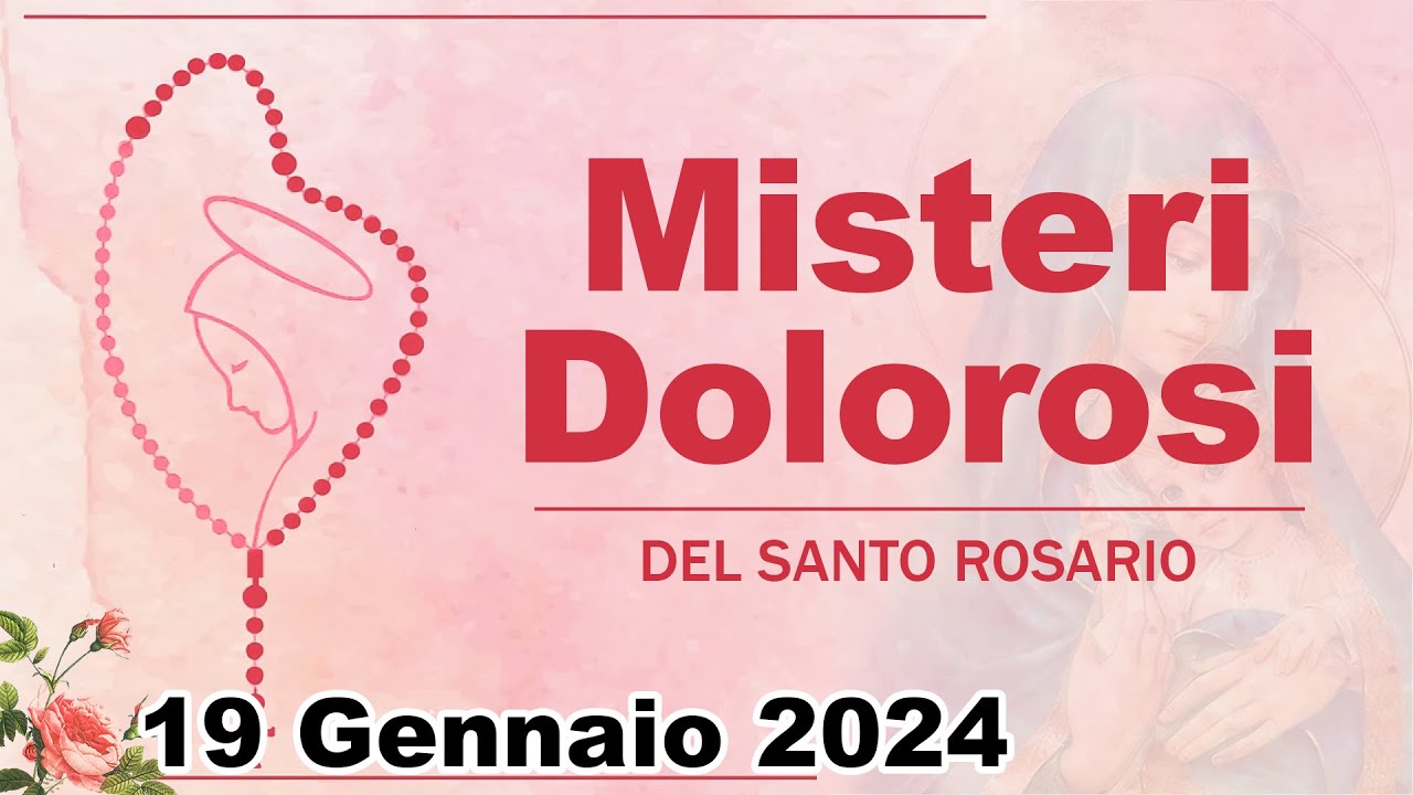 Misteri Dolorosi Del Santo Rosario 19 Gennaio 2024 / Santo Rosario Di