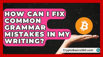 How Can I Fix Common Grammar Mistakes in My Writing? | Lexicon Lounge