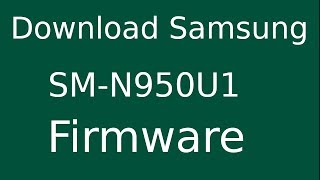 How To Download Samsung GALAXY Note8 SM-N950U1 Stock Firmware (Flash File) For Update Android Device