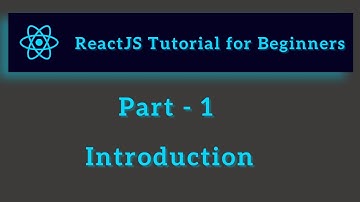 ReactJS Tutorial for Beginners - Part 1 - Introduction
