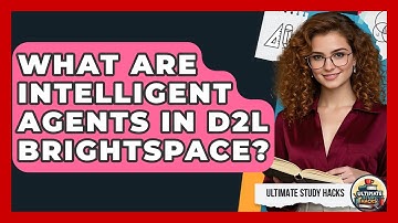 What Are Intelligent Agents In D2L Brightspace? - Ultimate Study Hacks