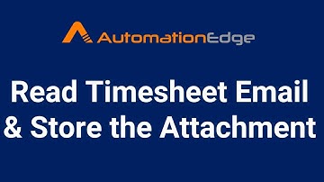 AutomationEdge RPA Bot | Excel Bot to Read Timesheet Emails