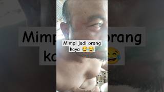 mimpi jadi orang kaya #lucu #funny #videolucu #shortvideo #fun