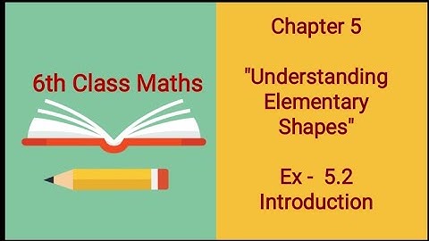 Intro ,Ex 5.2 " Understanding Elementary Shapes " ll Chapter 5- NCERT Class 6th Maths Solutions  ll