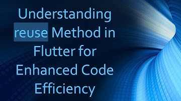 Understanding reuse Method in Flutter for Enhanced Code Efficiency