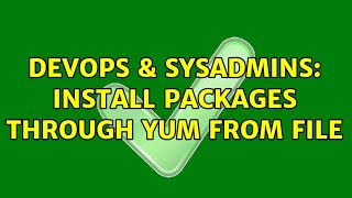 DevOps & SysAdmins: Install packages through yum from file (2 Solutions!!) Wealth