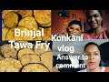 Daily vlog brinjal tawa fry recipe spicy  very tasty brinjal fry goanvlogger konkanivlog virl