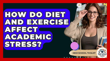 How Do Diet And Exercise Affect Academic Stress? - High School Toolkit