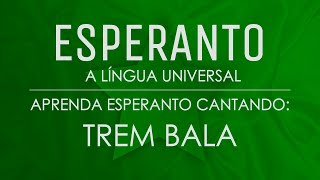 Aprenda Esperanto Cantando: “Trem Bala”