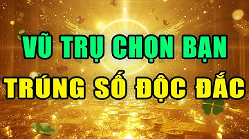 Vũ Trụ Chọn Bạn Trúng Số Độc Đắc | Sức Mạnh Tiềm Thức | Luật Hấp Dẫn Thu Hút Tiền Bạc