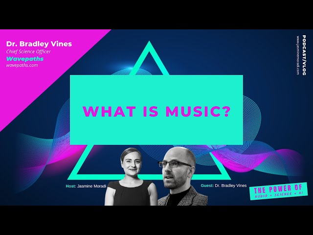 #2.2 What is music? Dr.Bradley Vines | Chief Science Officer at Wavepaths