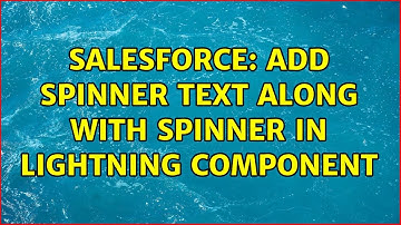 Salesforce: Add spinner text along with spinner in lightning component (3 Solutions!!)