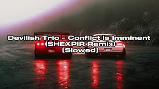 Devilish Trio - Conflict Is Imminent (SHEXPIR Remix) [Slowed]