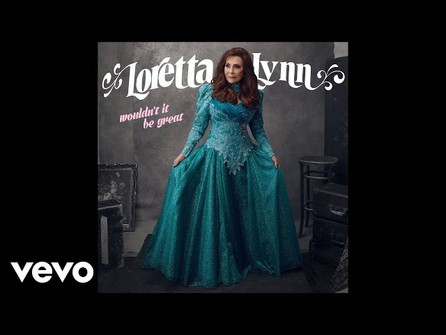 Loretta Lynn - Wouldn't It Be Great