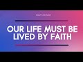 Our life must be lived by faith