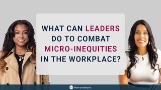 What Can Leaders do to Combat Micro-Inequities in the Workplace?