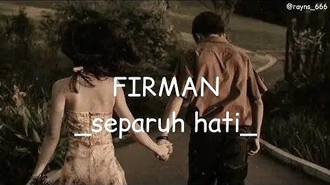 FIRMAN _ |separuh hati| _ lirik