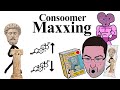 Consoomer maxxing