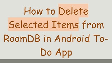 How to Delete Selected Items from RoomDB in Android To-Do App