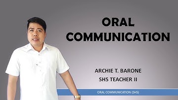 ORAL COMMUNICATION: Definition, Nature and Elements of Communication by Archie Barone