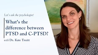 What's the Difference Between PTSD and C-PTSD with Dr. Kate Truitt