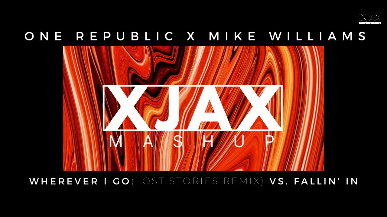 One Republic  Mike Williams   Wherever I Go Lost Stories Remix Vs Fallin In XjaX Remix