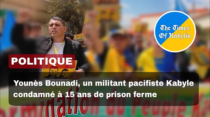 Younès Bounadi, un militant pacifiste Kabyle condamné à 15 ans de prison ferme !