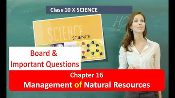 Class 10 Science Board and Important Questions CHAPTER 16 Management of Natural Resources