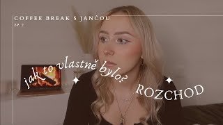 rozchod & jak to vlastně všechno bylo | coffee break s Jančou EP.2