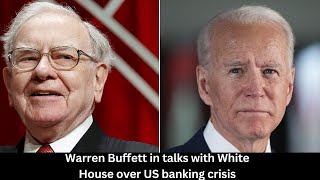 Warren Buffett in talks with White House over US banking crisis