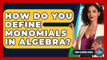 How Do You Define Monomials In Algebra? - Your Algebra Coach