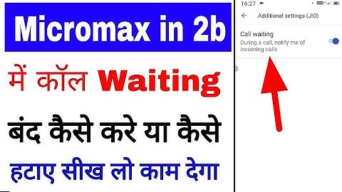 Micromax in 2b me call waiting band/off kaise kare ।। how to disable call waiting in micromax in 2b
