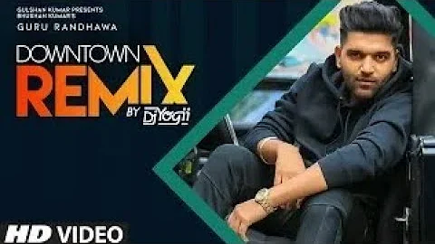 Guru Randhawa: Downtown - Remix (Official Video) Vee | DJ Yogii | Latest Punjabi Songs