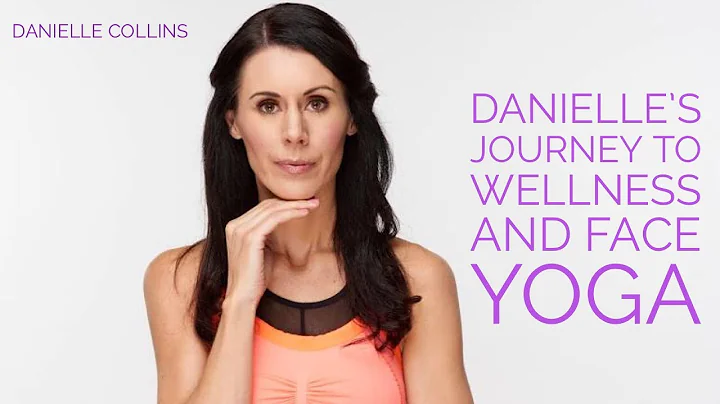 Danielles Journey to Wellness and Face Yoga