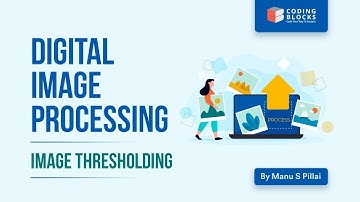 Image Thresholding | Digital Image Processing | Machine Learning by Manu S Pillai