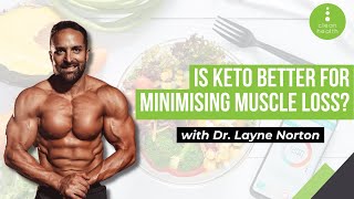 Is Keto Better for Minimising Muscle Loss with Dr Layne Norton