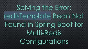 Solving the Error: redisTemplate Bean Not Found in Spring Boot for Multi-Redis Configurations