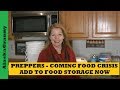 Preppers Coming Food Crisis- Add To Food Storage Now