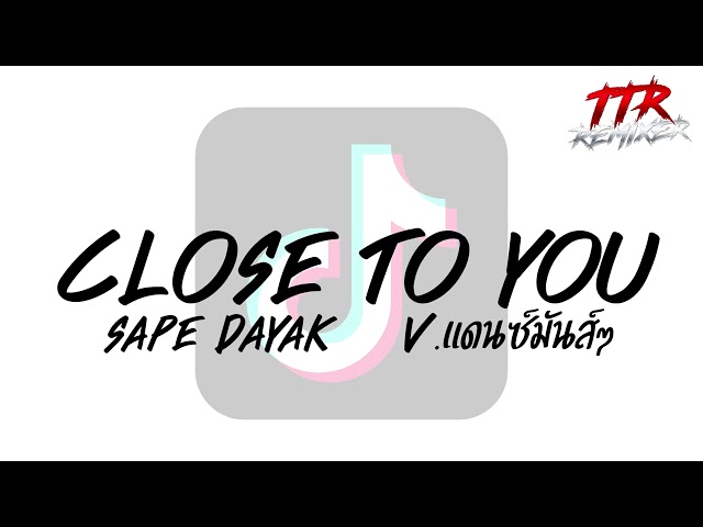 #กำลังฮิตในTikTok!!! ( Close To You - Sape Dayak ) V.แดนซ์มันส์ๆ TTR.REMIXER✨ class=