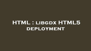 HTML : libgdx HTML5 deployment