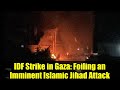 IDF Strike in Gaza: Foiling an Imminent Islamic Jihad Attack
