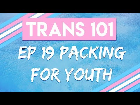 Trans 101: Ep 19 - Packing for Youth [CC]