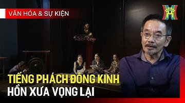 Tiếng phách Đông Kinh, hồn xưa vọng lại | Văn hoá và sự kiện