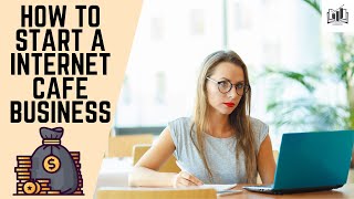 How to Start a Internet Cafe Business